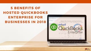5 BENEFITS OF
HOSTED QUICKBOOKS
ENTERPRISE FOR
BUSINESSES IN 2018
 