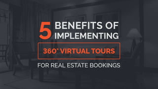 5 benefits of implementing 360°
virtual tours for real estate
booking
 