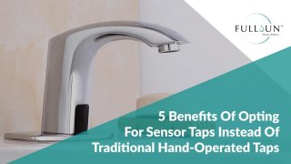 5 Benefits Of Opting For Sensor Taps Instead Of Traditional Hand-Operated Taps
