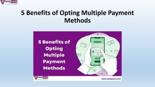5 Benefits of Opting Multiple Payment
Methods
 