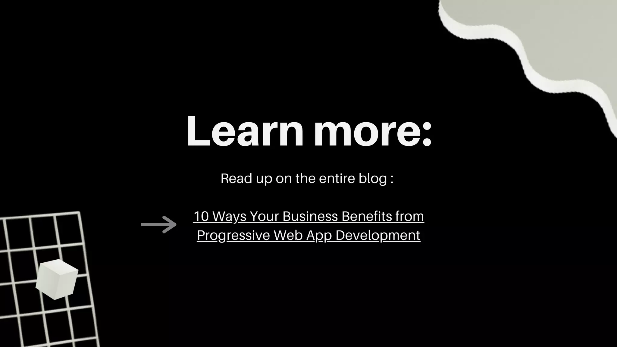 Learn more:
Read up on the entire blog :
10 Ways Your Business Benefits from
Progressive Web App Development
 