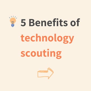 5 Benefits of
technology
scouting
 