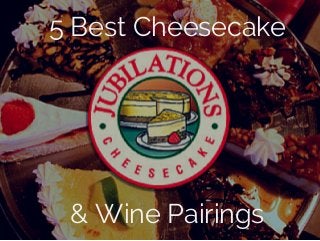 5 Best Cheesecake
& Wine Pairings
 