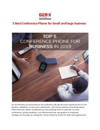 5 Best Conference Phone for Small and large business
For the efficiency of any businesses, the conference calls play the most significant role in in our
business. Nowadays in a busy work environment, face to face meeting isn't possible always.
With conference phones established up, many meetings may be conducted as sound
conferences instead, providing a cost-effective and time-saving option to traditional
meetings.On this page, you will get the 5 best Conference Phone for Small and large business.
 