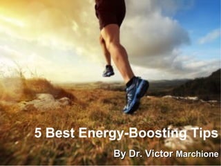5 Best Energy-Boosting Tips
By Dr. VictorBy Dr. Victor MarchioneMarchione
 