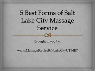 Brought to you by:

www.MassageServiceSaltLakeCityUT.NET
 