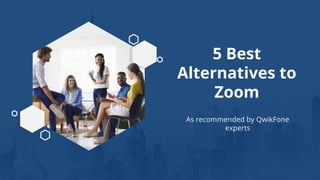 5 Best
Alternatives to
Zoom
As recommended by QwikFone
experts
 