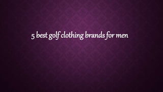 5 best golf clothing brands for men
 