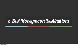 5 Best Honeymoon Destinations



Thursday, 26 July 12
 