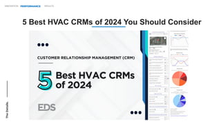 INNOVATION PERFORMANCE RESULTS
The
Details.
5 Best HVAC CRMs of 2024 You Should Consider
 