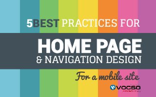 5BEST PRACTICES FOR
HOME PAGE
& NAVIGATION DESIGN
For a mobile site
 
