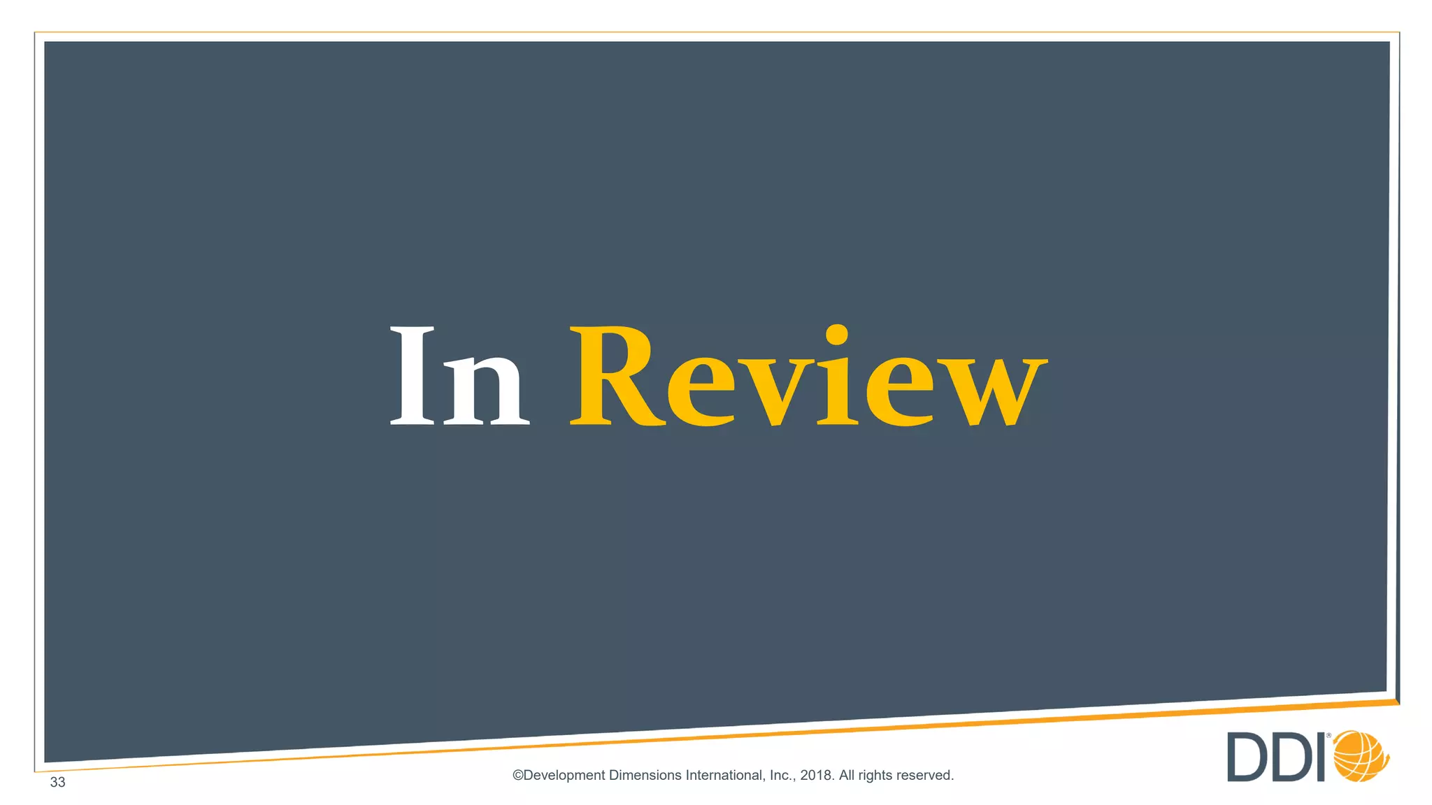 ©Development Dimensions International, Inc., 2018. All rights reserved.
33
In Review
 