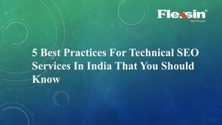 5 Best Practices For Technical SEO
Services In India That You Should
Know
 