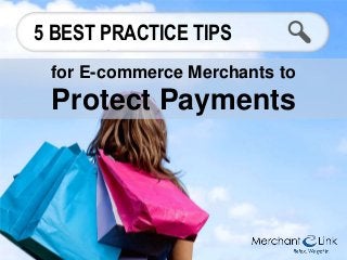 5 BEST PRACTICE TIPS
for E-commerce Merchants to

Protect Payments

 