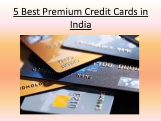 5 Best Premium Credit Cards in
India
 