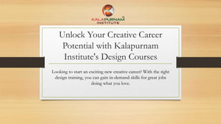 Unlock Your Creative Career
Potential with Kalapurnam
Institute's Design Courses
Looking to start an exciting new creative career? With the right
design training, you can gain in-demand skills for great jobs
doing what you love.
 