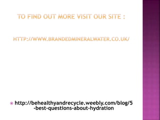  http://behealthyandrecycle.weebly.com/blog/5
-best-questions-about-hydration
