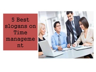 5 Best
slogans on
Time
manageme
nt
 