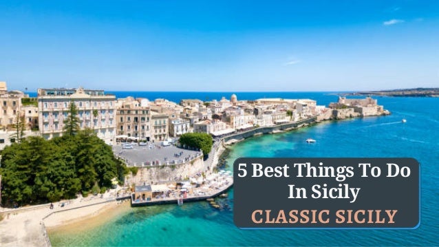 5 Best Things To Do
In Sicily
CLASSIC SICILY
 