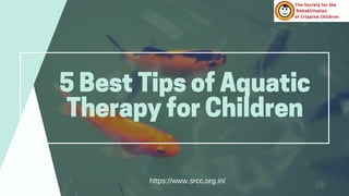 5Best Tips ofAquatic
TherapyforChildren
https://www.srcc.org.in/
 