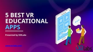 5 The Best VR Educational Apps - iXR Labs | PPTX