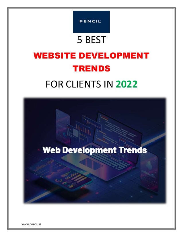 www.pencil.sa
5 BEST
WEBSITE DEVELOPMENT
TRENDS
FOR CLIENTS IN 2022
 