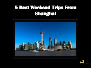 5 Best Weekend Trips From
Shanghai

 