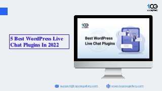 www.topcssgallery.com
support@topcssgallery.com
5 Best WordPress Live
Chat Plugins In 2022
 