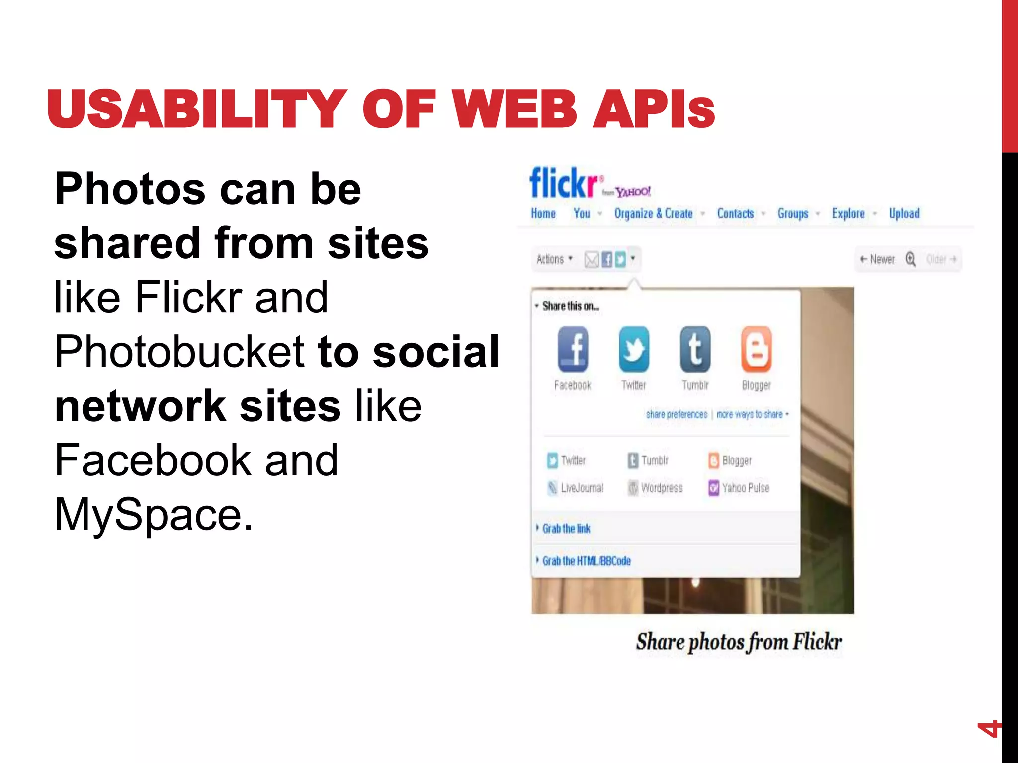 USABILITY OF WEB APIS
Photos can be
shared from sites
like Flickr and
Photobucket to social
network sites like
Facebook and
MySpace.
4
 