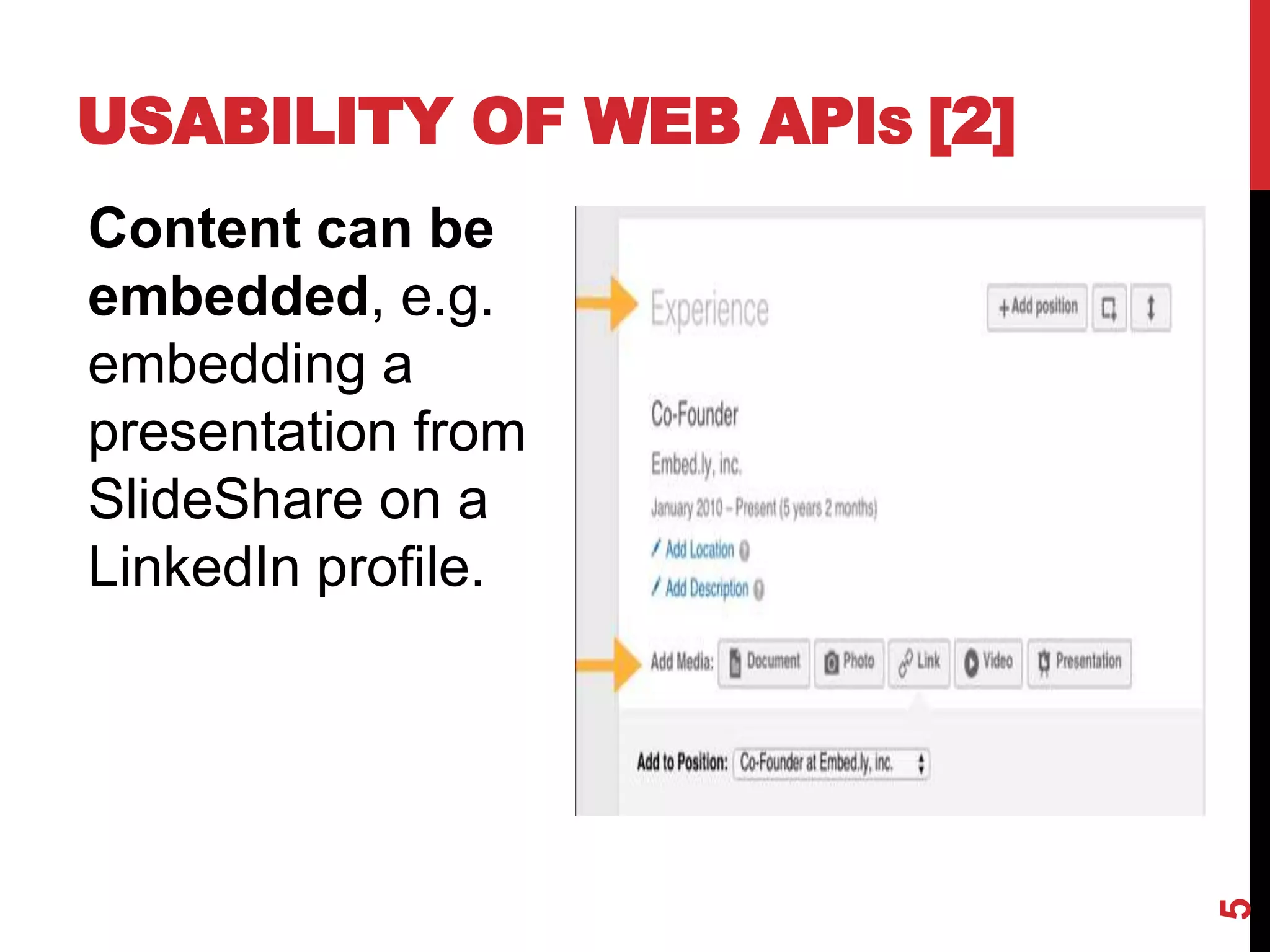 USABILITY OF WEB APIS [2]
Content can be
embedded, e.g.
embedding a
presentation from
SlideShare on a
LinkedIn profile.
5
 