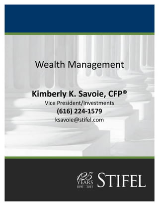 Wealth Management
Kimberly K. Savoie, CFP®
Vice President/Investments
(616) 224-1579
ksavoie@stifel.com
 
