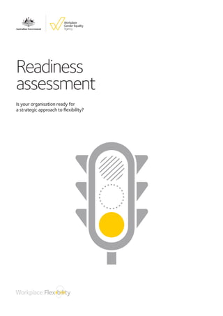 Readiness	
assessment
Is your organisation ready for
a strategic approach to flexibility?
 