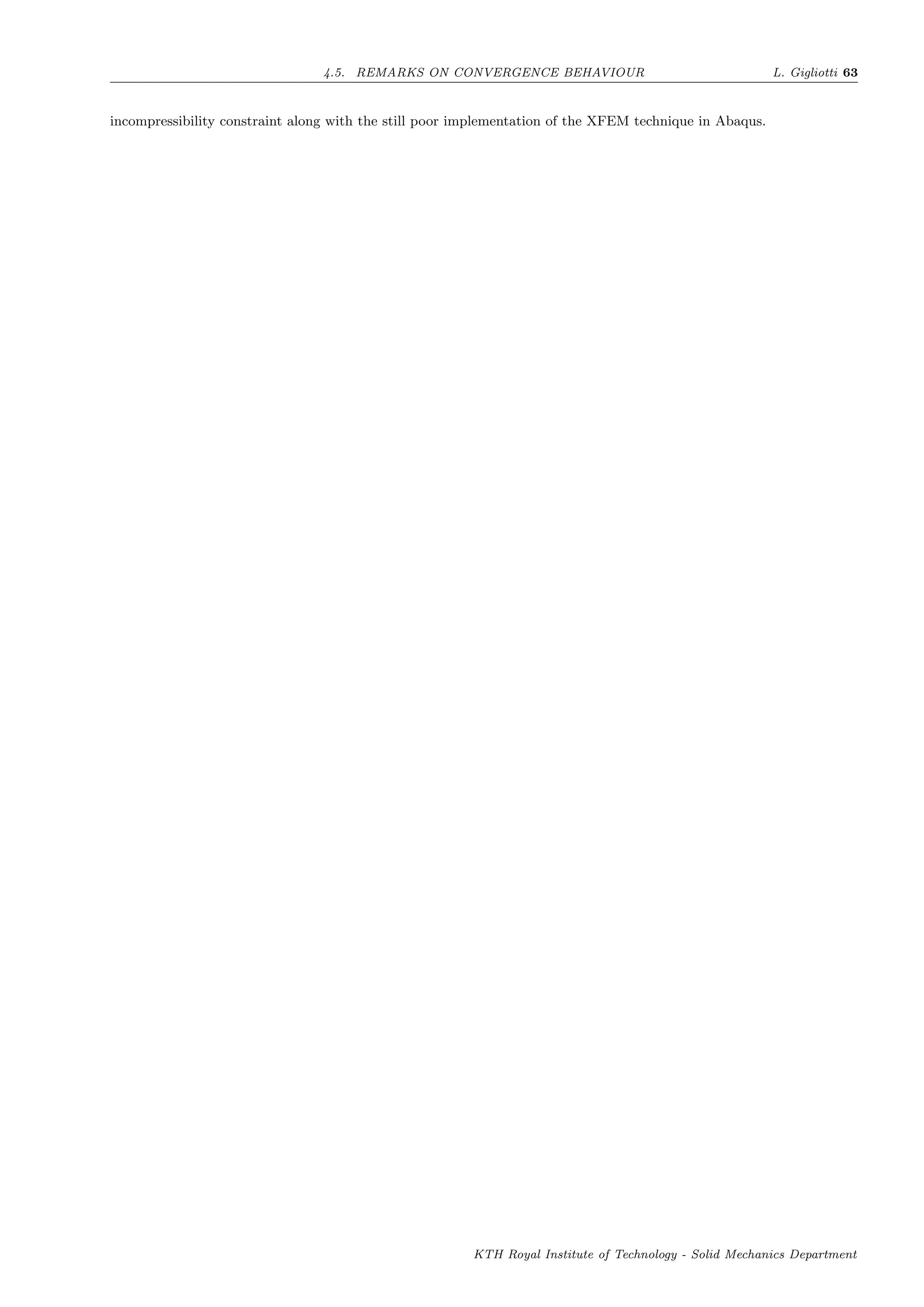 4.5. REMARKS ON CONVERGENCE BEHAVIOUR L. Gigliotti 63
incompressibility constraint along with the still poor implementation of the XFEM technique in Abaqus.
KTH Royal Institute of Technology - Solid Mechanics Department
 