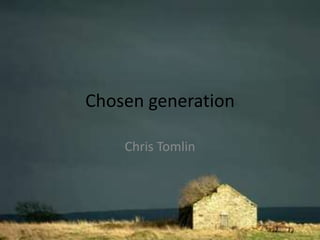 Chosen generation
Chris Tomlin
 