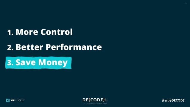 16
1. More Control
2. Better Performance
3. Save Money
 
