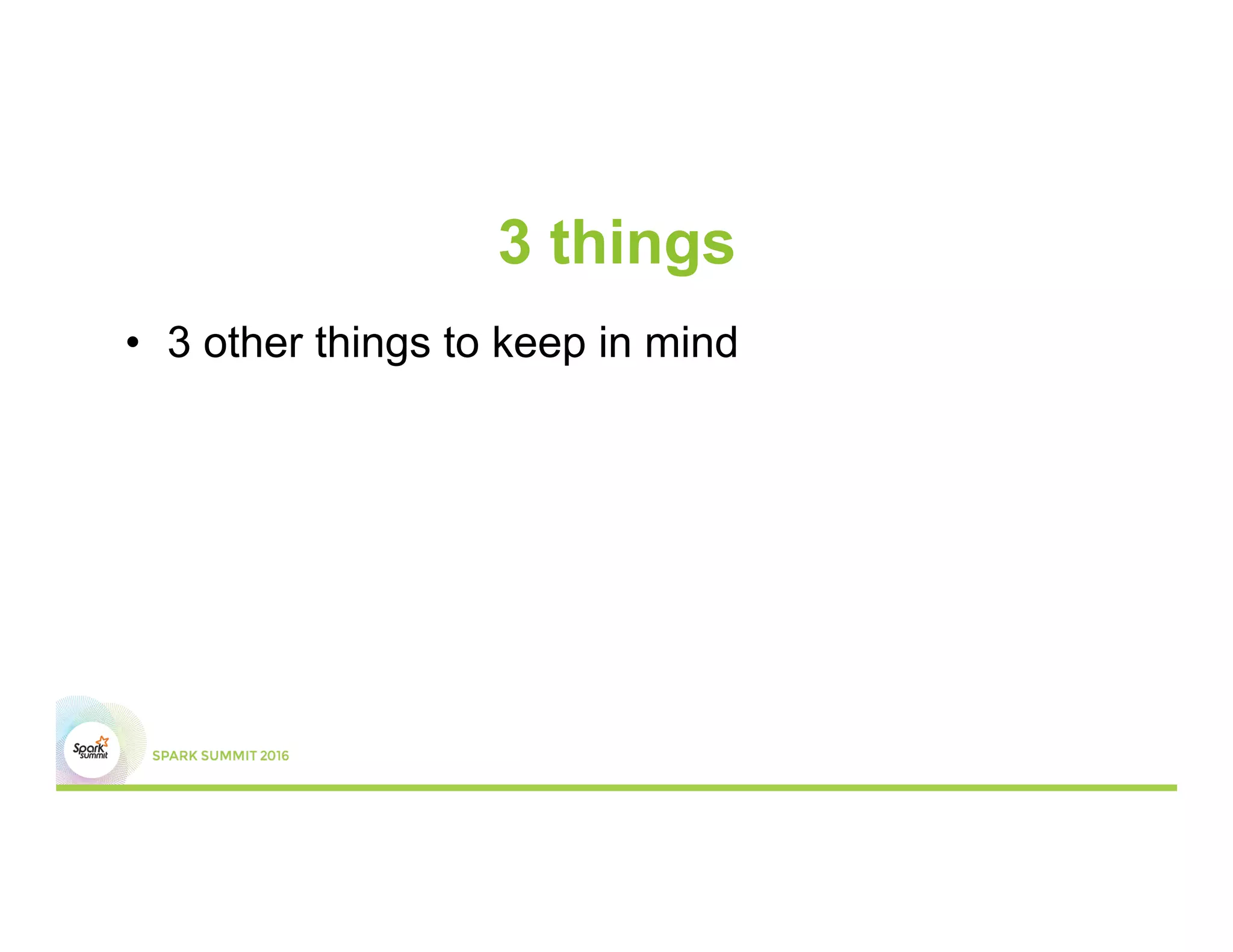 3 things
•  3 other things to keep in mind
 