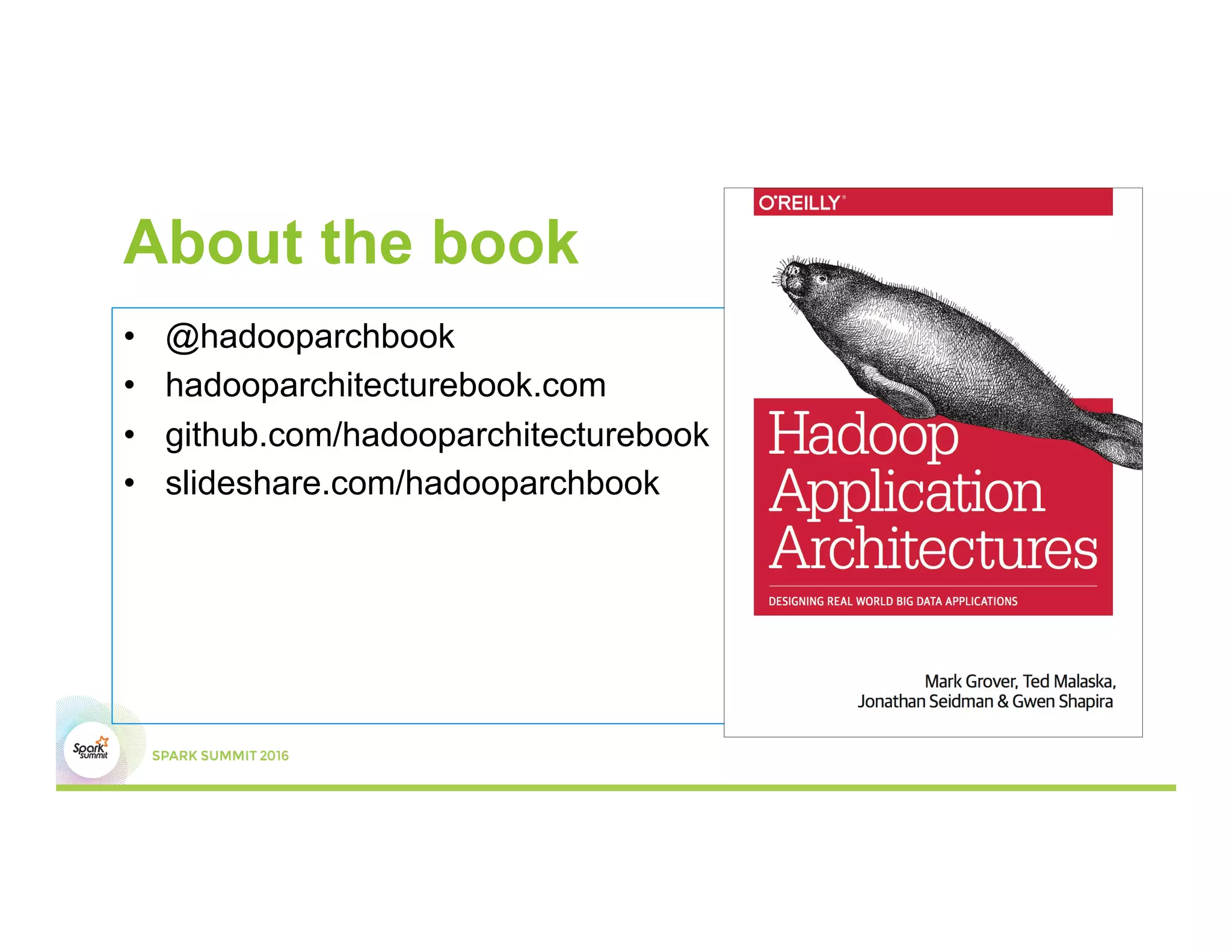 About the book
•  @hadooparchbook
•  hadooparchitecturebook.com
•  github.com/hadooparchitecturebook
•  slideshare.com/hadooparchbook
 