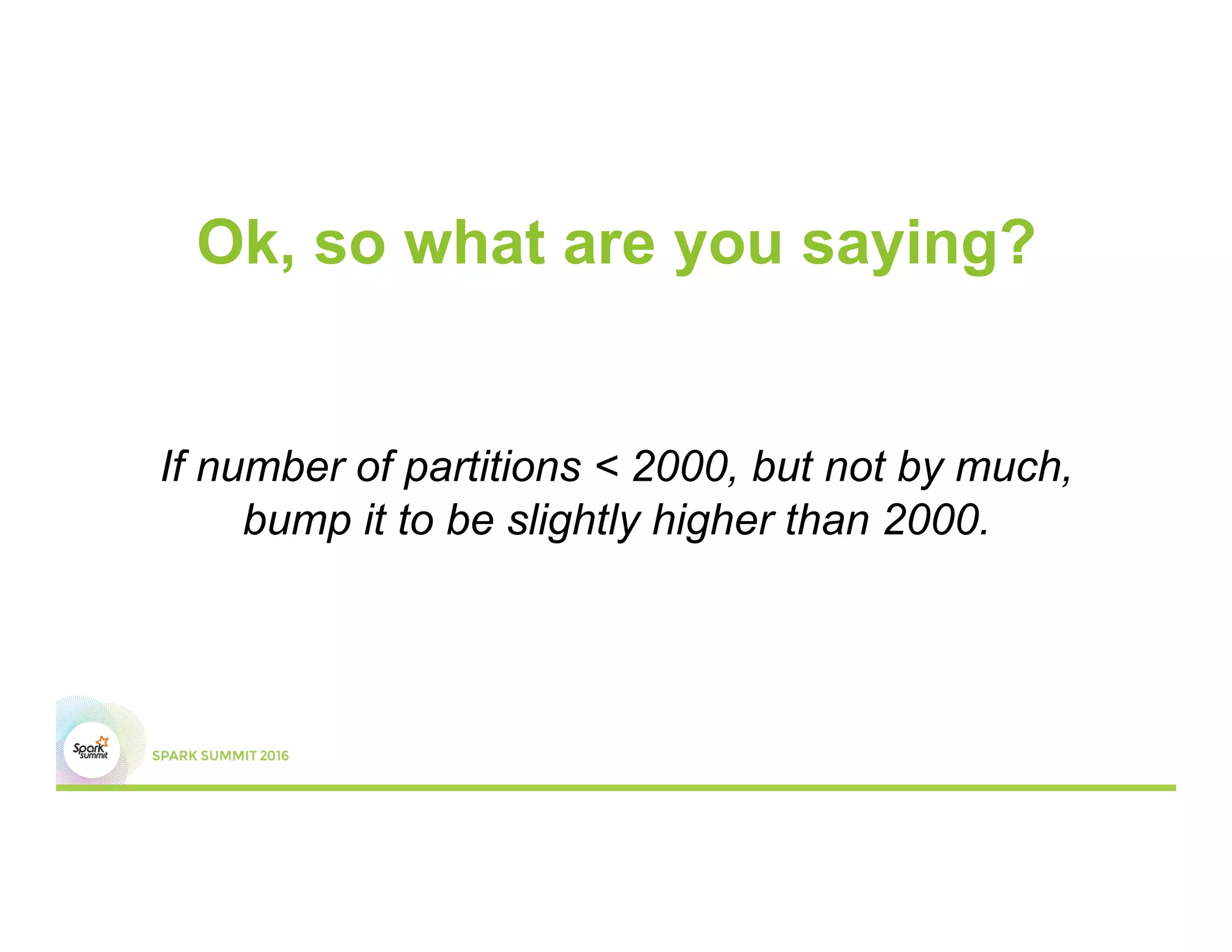 Ok, so what are you saying?
If number of partitions < 2000, but not by much,
bump it to be slightly higher than 2000.
 