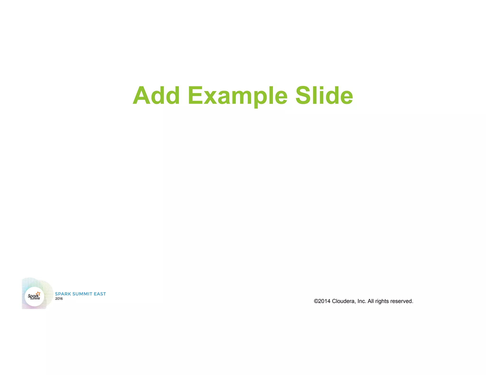 Add Example Slide
©2014 Cloudera, Inc. All rights reserved.
 