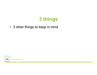 3 things
•  3 other things to keep in mind
 