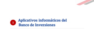 1
Aplicativos informáticos del
Banco de Inversiones
 