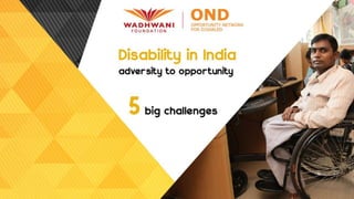 Disability in India : Adversity to opportunity - 5 Big Challenges