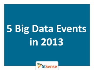 5 Big Data Events
     in 2013
 