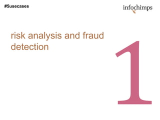 #5usecases




  risk analysis and fraud
  detection
 