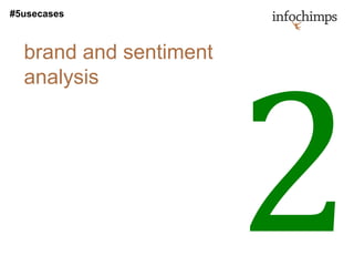 #5usecases



  brand and sentiment
  analysis
 