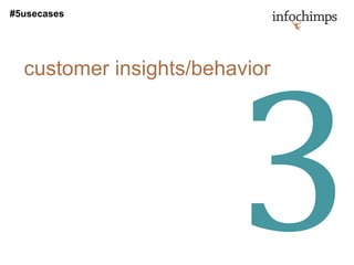 #5usecases




  customer insights/behavior
 