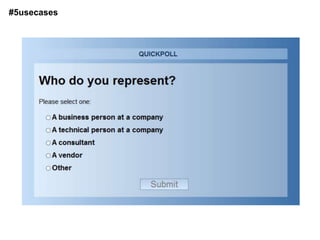 #5usecases




             poll
 