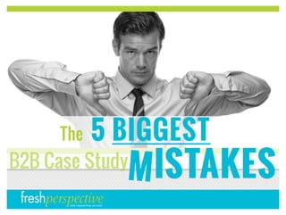 The 5 Biggest B2B Case Study Mistakes