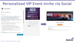 © Marketo, Inc. 9/19/2018 | Proprietary and Confidential
Personalized VIP Event Invite via Social
 