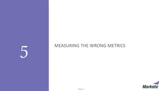 Page 37© Marketo, Inc. 9/19/2018 | Proprietary and Confidential
5 MEASURING THE WRONG METRICS
 
